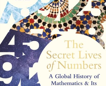 The Secret Lives of Numbers : A Global History of Mathematics & its Unsung Trailblazers For Sale